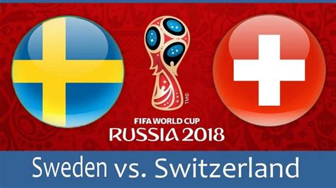 sweden vs switzerland world cup 2018